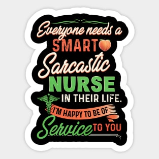 Everyone Needs A Smart Sarcastic Nurse In Their Life Sticker